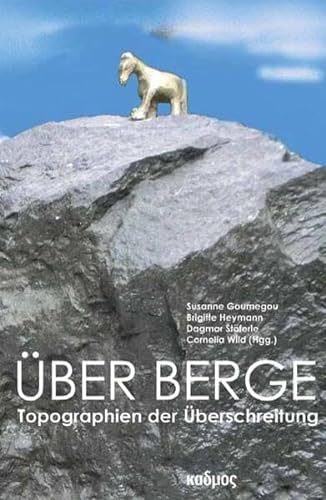 Beispielbild fr ber Berge : Topographien der berschreitung. Susanne Goumegou . (Hgg.) / Kaleidogramme ; Bd. 88 zum Verkauf von Fundus-Online GbR Borkert Schwarz Zerfa