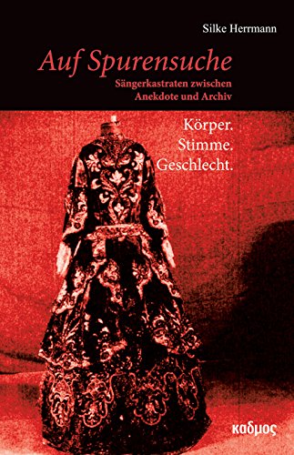 Beispielbild fr Auf Spurensuche: Sngerkastraten zwischen Anekdote und Archiv. Krper, Stimme, Geschlecht, zum Verkauf von modernes antiquariat f. wiss. literatur