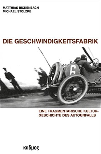 9783865992307: Die Geschwindigkeitsfabrik: Eine fragmentarische Kulturgeschichte des Autounfalls