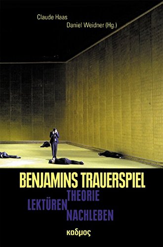 Benjamins Trauerspiel : Theorie - Lektüren - Nachleben - Claude Haas