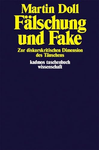 Fälschung und Fake. Zur diskurskritischen Dimension des Täuschens (Kaleidogramme) - Martin Doll