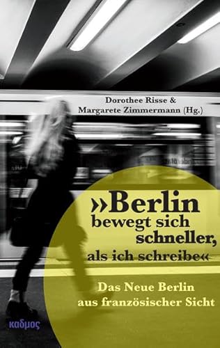 Beispielbild fr Berlin bewegt sich schneller, als ich schreibe - Das Neue Berlin aus franzsischer Sicht zum Verkauf von medimops