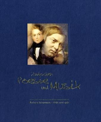 9783866000001: Zwischen Poesie und Musik. Begleitbuch und Katalog zur Ausstellung: Robert Schumann - frh und spt