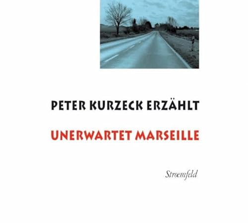 9783866000070: Unerwartet Marseille: Peter Kurzeck erzhlt