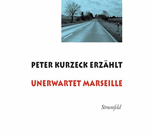 9783866000070: Unerwartet Marseille: Peter Kurzeck erzhlt