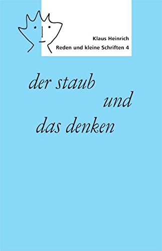 Der Staub und das Denken: Reden und kleine Schriften 4 (German) - Heinrich, Klaus
