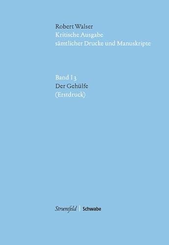 9783866000841: Kritische-Robert Walser-Ausgabe (KWA). Der Gehlfe: Kritische Edition des Erstdrucks