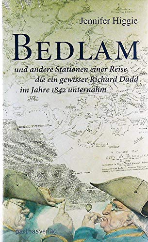 Imagen de archivo de Bedlam: und andere Stationen einer Reise, die ein gewisser Richard Dadd im Jahre 1842 unternahm a la venta por medimops