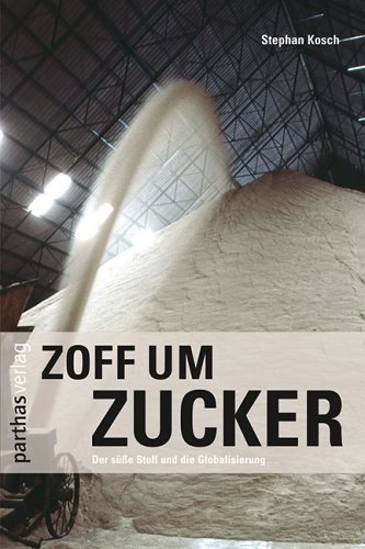 Imagen de archivo de Zoff um Zucker: Der se Stoff und die Globalisierung a la venta por medimops