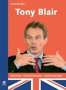 Beispielbild fr Tony Blair. Reformer - Premierminister - Glaubenskrieger zum Verkauf von medimops