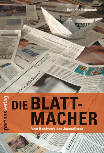 Imagen de archivo de Die Blattmacher: Aus der Praxis der Journalisten a la venta por Kultgut