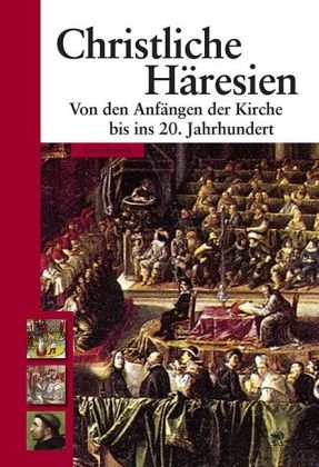 Beispielbild fr Christliche Hresien: Von den Anfngen der Kirche bis ins 20. Jahrhundert zum Verkauf von medimops