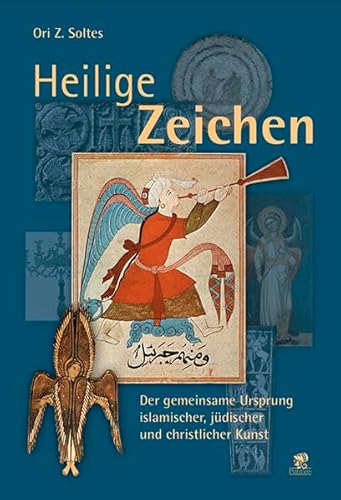 Beispielbild fr Heilige Zeichen: Der gemeinsame Ursprung islamischer, jdischer und christlicher Kunst zum Verkauf von Bernhard Kiewel Rare Books