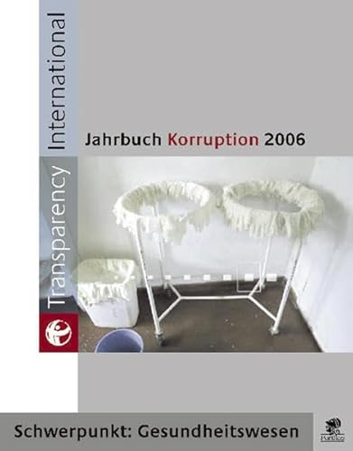 Imagen de archivo de Jahrbuch Korruption 2006: Schwerpunkt: Gesundheitswesen: Schwerpunkt: Korruption im Gesundheitssektor a la venta por medimops