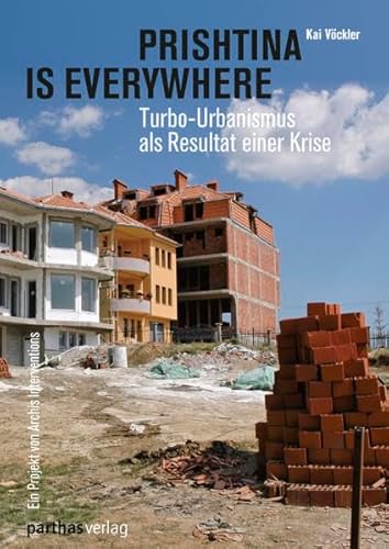 9783866019041: Prishtina is everywhere: Turbo-Urbanismus als Resultat einer Krise