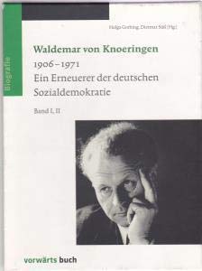 Waldemar von Knoeringen : 1906 - 1971 ; ein Erneuerer der deutschen Sozialdemokratie ; Reden, Aufsätze, Briefwechsel und Kommentare zu Leben und Wirken. Band I: Aufsätze. Band II: Briefe und Dokumente. Unter Mitarbeit von Katja Klee im Auftrag der Georg-von-Vollmar-Akademie e.V., Kochel am See - Grebing, Helga und Dietmar Süß