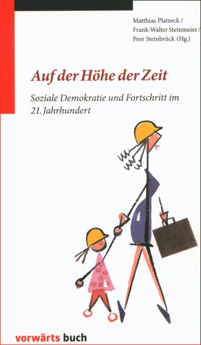 Auf der Höhe der Zeit. Soziale Demokratie und Fortschritt im 21. Jahrhundert. Debatte. TB - Matthias Platzeck, Frank-Walter Steinmeier, Per Steinbrück (Hg.)