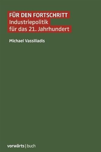 Für den Fortschritt : Industriepolitik für das 21. Jahrhundert. - Vassiliadis, Michael