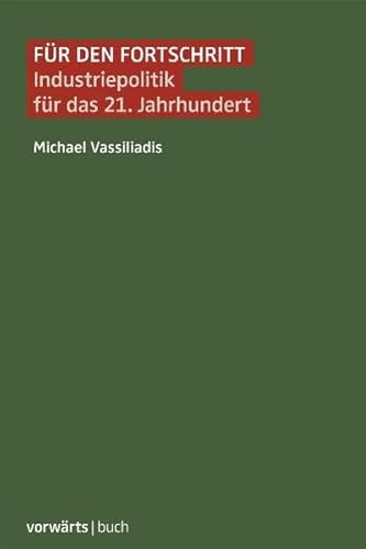 Für den Fortschritt. Industriepolitik für das 21. Jahrhundert. - Vassiliadis, Michael