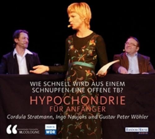 Wie schnell wird aus einem Schnupfen eine offene TB? - Hypochondrie für Anfänger : Live-Mitschnitt von der Lit.Cologne 2007. Ingo Naujoks und Gustav Peter Wöhler. Internationales Literaturfest Lit.Cologne ; made by WDR - Stratmann, Cordula, Ingo Naujoks und Gustav-Peter Wöhler