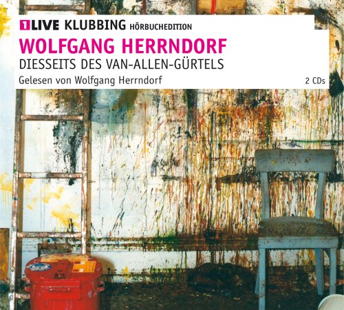 Diesseits des Van-Allen-Gürtels: 1LIVE Klubbing Hörbuchedition - Wolfgang Herrndorf