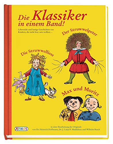 Imagen de archivo de Die Klassiker in einem Band! : Der Struwwelpeter / Die Struwwelliese / Max und Moritz. Lehrreiche und lustige Geschichten von Kindern, die nicht brav sein wollen a la venta por medimops