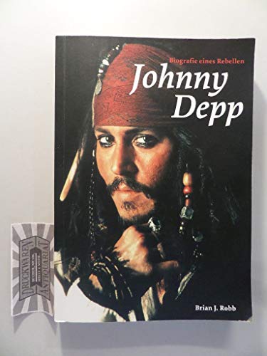 Johnny Depp Biografie eines Rebellen - Robb, Brian J.