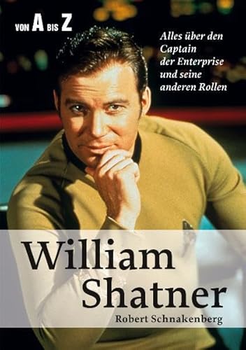 Beispielbild fr Wiliam Shatner von A bis Z: Alles ber den Captain der Enterprise und seine anderen Rollen zum Verkauf von medimops