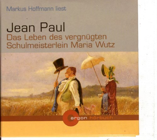 Markus Hoffmann liest Jean Paul, Das Leben des vergnügten Schulmeisterlein Maria Wutz [Tonträger] Gesamttitel: Argon-Hörbuch - Jean Paul