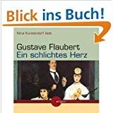 Stock image for Nina Kunzendorf liest Gustave Flaubert, Ein schlichtes Herz [Tontrger] Gesamttitel: Argon-Hrbuch for sale by medimops