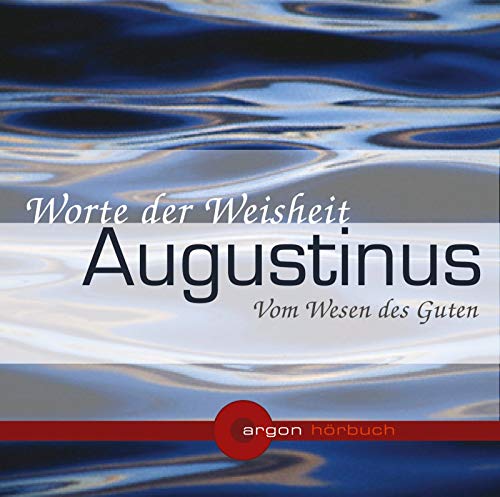 Augustinus. Vom Wesen des Guten (1 CD): Worte der Weisheit - Augustinus, Aurelius