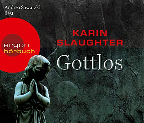 Andrea Sawatzki liest Karin Slaughter, Gottlos [Tonträger]. aus dem Amerikan. von Sophie Zeitz. R...