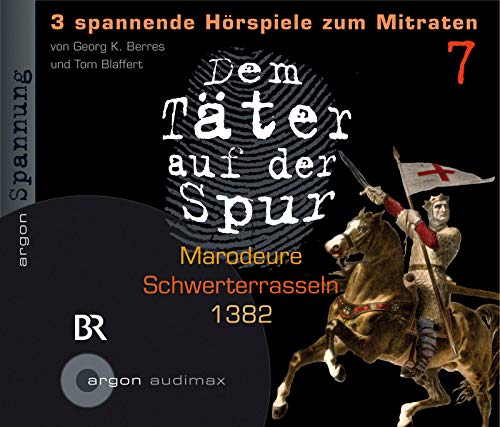 Dem Täter auf der Spur 07. 1 CD. Marodeure; Schwerterrasseln; 1382. Spannung. 61 Min. - Tom, Blaffert