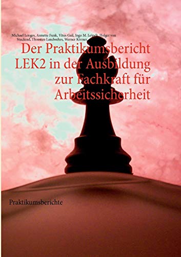 Stock image for Der Praktikumsbericht LEK2 in der Ausbildung zur Fachkraft fr Arbeitssicherheit: Praktikumsberichte for sale by medimops