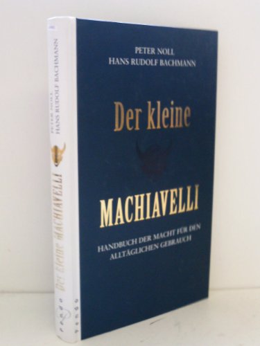 Beispielbild fr Der kleine Machiavelli: Handbuch der Macht fr den alltglichen Gebrauch zum Verkauf von Antiquariat Armebooks