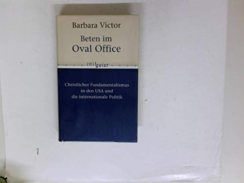 Beispielbild fr Beten im Oval Office: Christlicher Fundamentalismus in den USA und die internationale Politik zum Verkauf von medimops