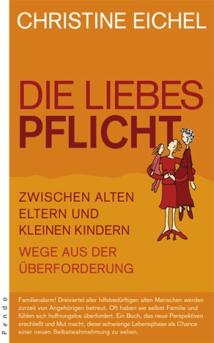 Beispielbild fr Die Liebespflicht. Zwischen alten Eltern und kleinen Kindern. Wege aus der berforderung zum Verkauf von Der Bcher-Br