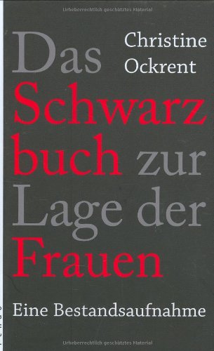 DAS SCHWARZBUCH ZUR LAGE DER FRAUEN. Eine Bestandsaufnahme - [Hrsg.]: Ockrent, Christine