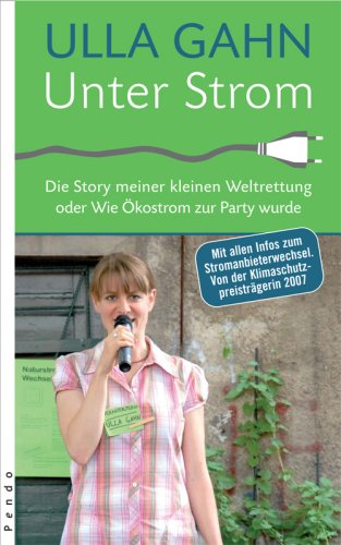 Beispielbild fr Unter Strom. Die Story meiner kleinen Weltrettung oder wie kostrom zur Party wurde. Mit allen Infos zum Stromanbieterwechsel. Mit einem Vorwort der Verfasserin. Mit hilfreichen Adressen und Literatur. zum Verkauf von BOUQUINIST