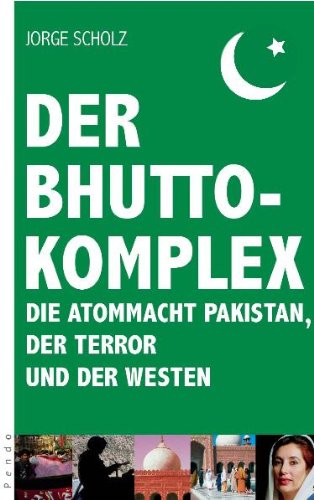 9783866121768: Der Bhutto-Komplex: Die Atommacht Pakistan, der Terror und der Westen