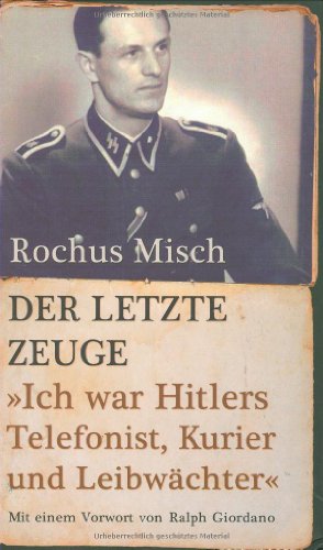 Stock image for Der letzte Zeuge: Ich war Hitlers Telefonist, Kurier und Leibwchter for sale by Homeless Books