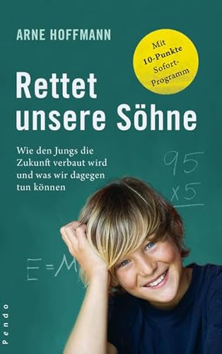 Beispielbild fr Rettet unsere S hne: Wie den Jungs die Zukunft verbaut wird und was wir dagegen tun k nnen. Mit 10-Punkte-Sofortprogramm zum Verkauf von WorldofBooks