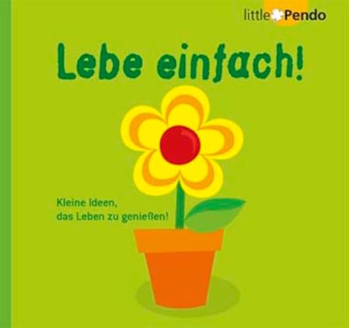 Stock image for Lebe einfach! Kleine Ideen, das Leben zu genieen! for sale by medimops