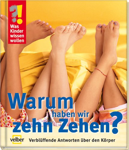 Beispielbild fr Was Kinder wissen wollen. Warum haben wir zehn Zehen? Verblffende Antworten ber den Krper zum Verkauf von medimops