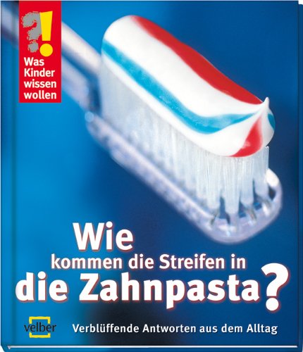 Beispielbild fr Was Kinder wissen wollen. Wie kommen die Streifen in die Zahnpasta?: Verblffende Antworten aus dem Alltag zum Verkauf von medimops