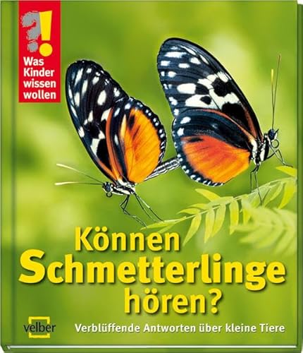 Beispielbild fr Was Kinder wissen wollen. Knnen Schmetterlinge hren?: Verblffende Antworten ber kleine Tiere zum Verkauf von medimops