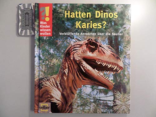 Stock image for Was Kinder wissen wollen. Hatten Dinos Karies?: Verblffende Antworten ber die Saurier for sale by medimops