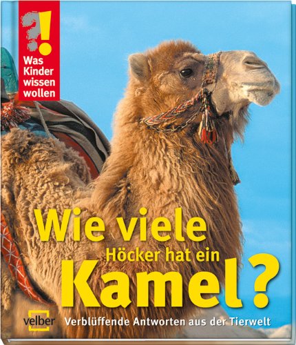 9783866132566: Was Kinder wissen wollen. Wie viele Hcker hat ein Kamel?: Verblffende Antworten aus der Tierwelt