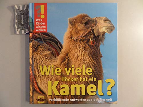 Stock image for Was Kinder wissen wollen. Wie viele Hcker hat ein Kamel? Verblffende Antworten aus der Tierwelt for sale by medimops