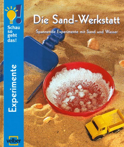 Die Sand-Werkstatt: Spannende Experimente mit Sand und Wasser - Ulrike Berger